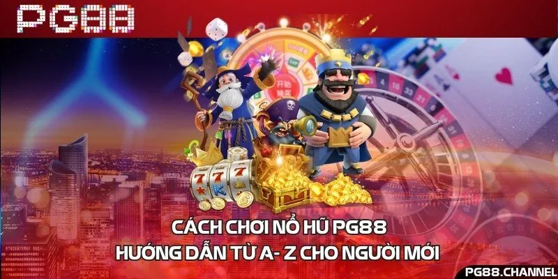 Cách chơi nổ hũ PG88- Hướng dẫn từ A- Z cho người mới 