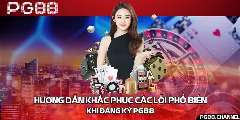 Hướng dẫn khắc phục các lỗi phổ biến khi đăng ký PG88