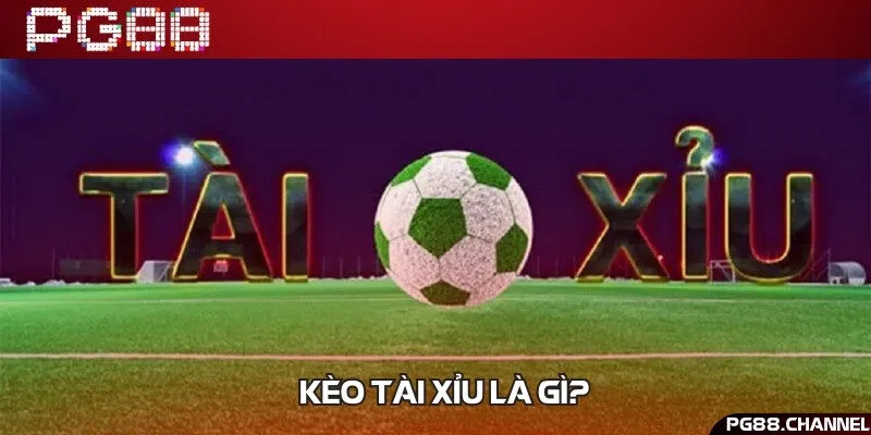 Kèo tài xỉu là một trong những kèo bóng đá chính được nhiều người chơi nhất