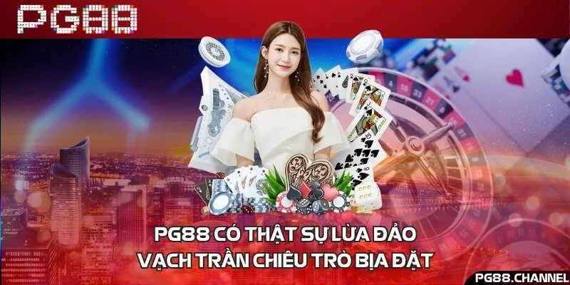PG88 có thật sự lừa đảo - Vạch trần chiêu trò bịa đặt