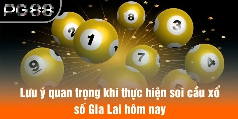 Lưu ý quan trọng khi thực hiện soi cầu xổ số Gia Lai hôm nay