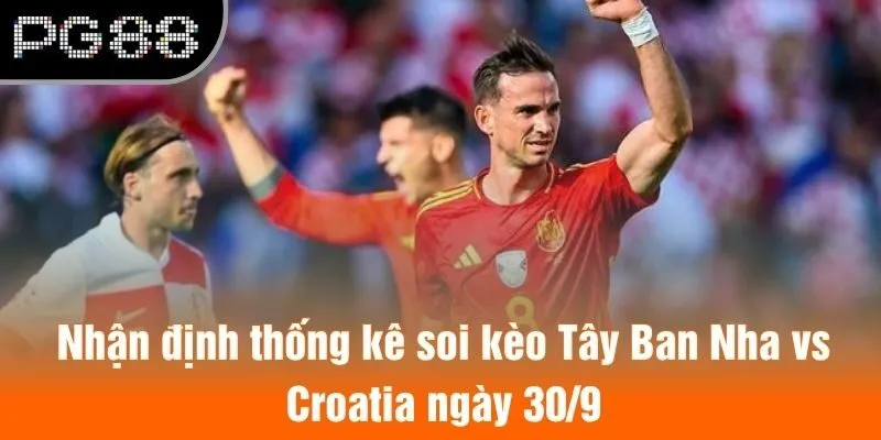 Nhận định thống kê soi kèo Tây Ban Nha vs Croatia ngày 30/9