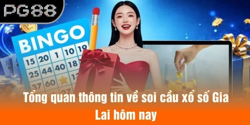 Tổng quan thông tin về soi cầu xổ số Gia Lai hôm nay